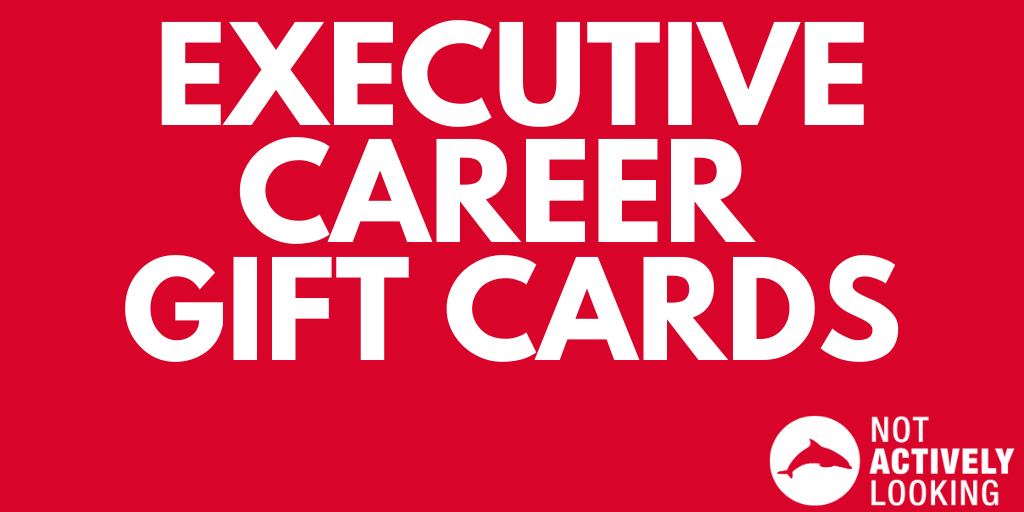 Not Actively Looking Executive Career Gift Card